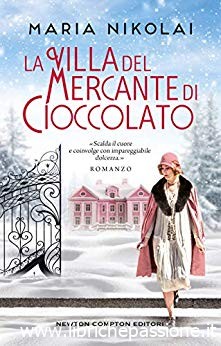 Prossima uscita Newton Compton “La Villa del mercante di cioccolato” di Maria Nikolai dal 26 Settembre 2019 in libreria e on-line. estratto