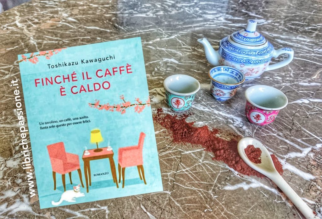 Recensione del romanzo “Finchè il caffè è caldo” di Toshikazu Kawaguchi edito da Garzanti
