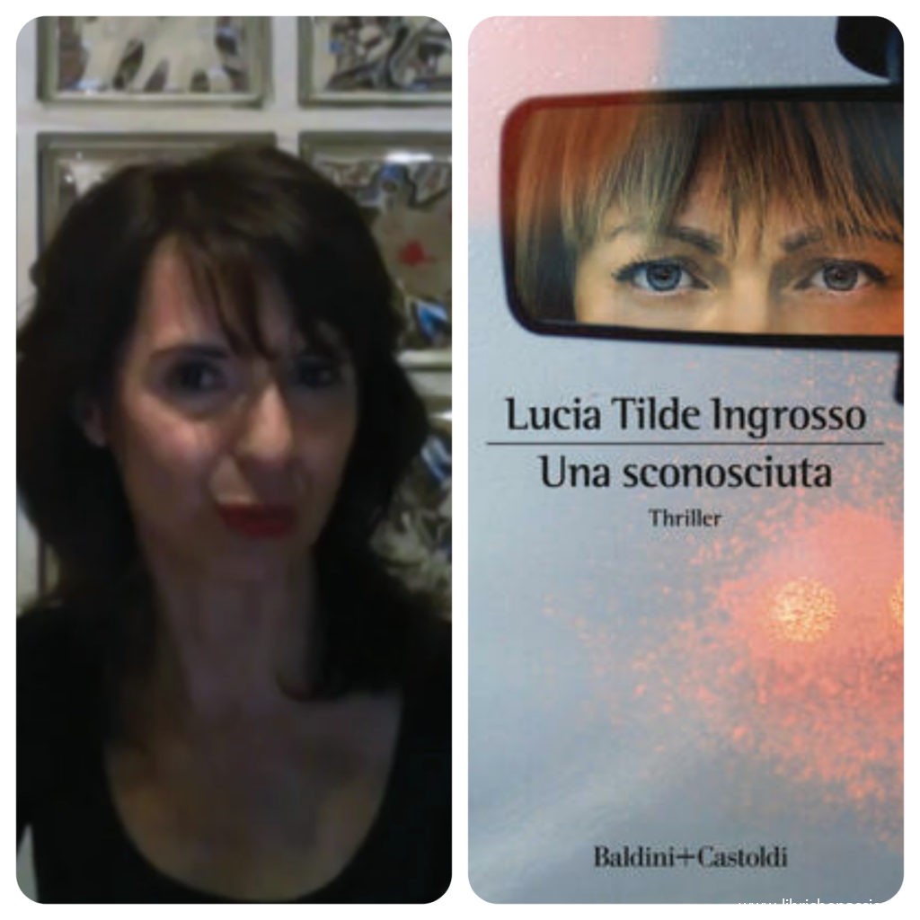 “Ve lo legge lo scrittore” con Lucia Tilde Ingrosso autrice del romanzo “Una sconosciuta” edito da   Baldini + Castoldi