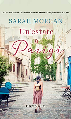Segnalazione: Un’ estate a Parigi di Sarah Morgan edito da HarperCollins dal 25 Giugno 2020 in tutte le librerie e on line. Estratto