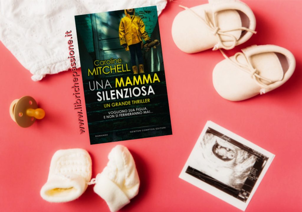 Recensione del romanzo “Una mamma silenziosa” di Caroline Mitchell edito da Newton Compton