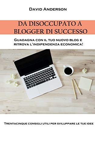 “Da disoccupato a blogger di successo” di David Anderson disponibile su amazon