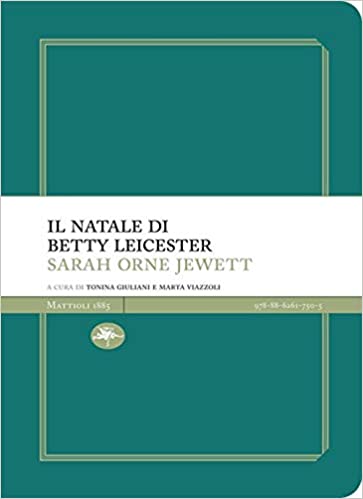 “Il Natale di Betty Leicester” di Sarah Orne Jewett edito da Mattioli 1885 da oggi in tutte le librerie e on-line