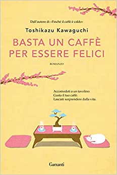 Dopo il successo del primo volume “Finchè il caffè è caldo” l’autore Toshikazu  Kawaguchi torna in libreria con un nuovo romanzo “Basta un caffè per essere felici” edito da Garzanti disponibile in tutte le librerie e on-line. Estratto