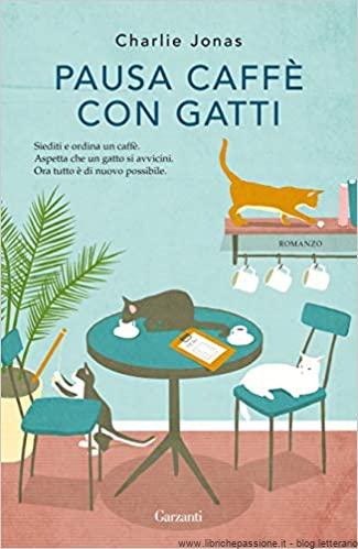 Segnalazione: “Pausa caffè con gatti” di Charlie Jonas edito da Garzanti da domani 8 Aprile in tutte le librerie e on-line. estratto