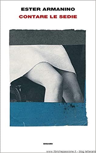 “Contare le sedie” di Ester Armanino edito da Einaudi disponibile in tutte le librerie e on-line. Estratto