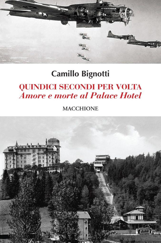 Segnalazione: “Quindici secondi per volta” Amore e morte al Palace Hotel di Camillo Bignotti